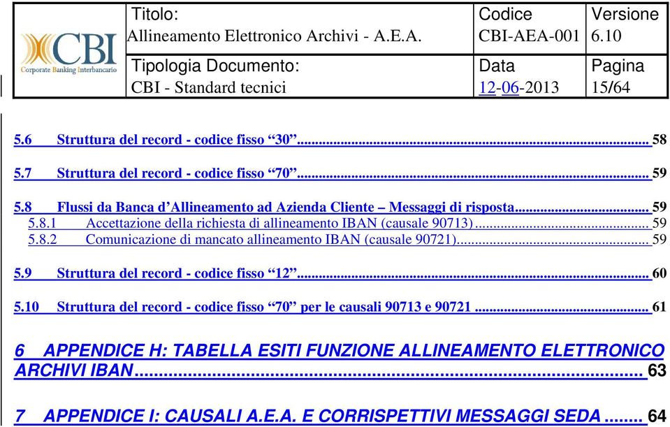 10 Struttura del record - codice fisso 70 per le causali 90713 e 90721.