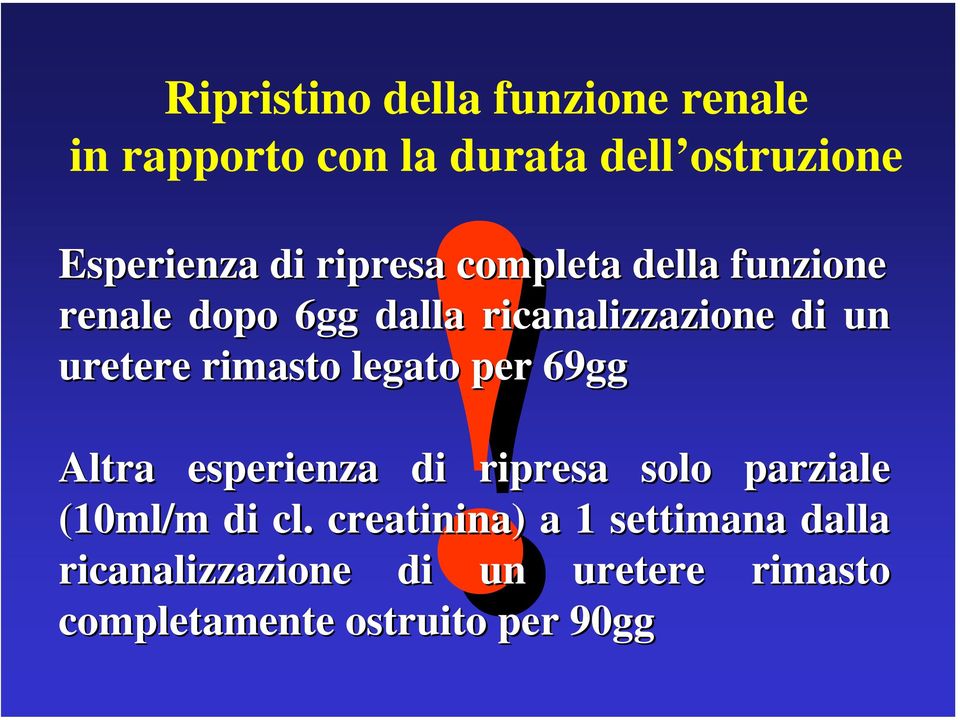 rimasto legato per 69gg Altra esperienza di ripresa solo parziale (10ml/m di cl.