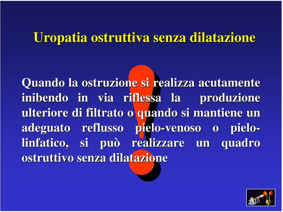 di filtrato o quando si mantiene un adeguato reflusso pielo-venoso o