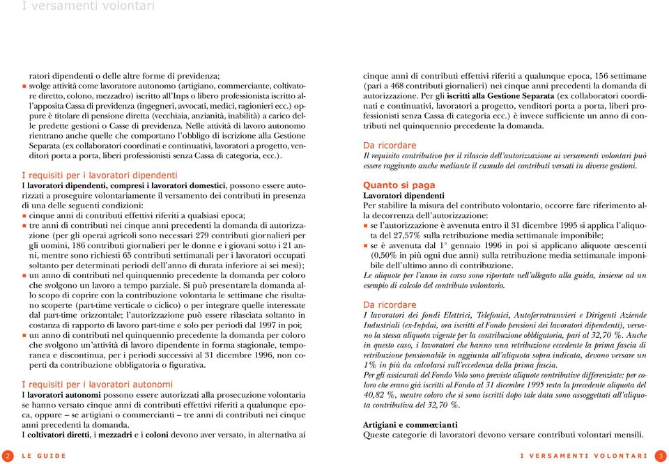 ) opp u re è titolare di pensione diretta (vecchiaia, anzianità, inabilità) a carico delle predette gestioni o Casse di previdenza.