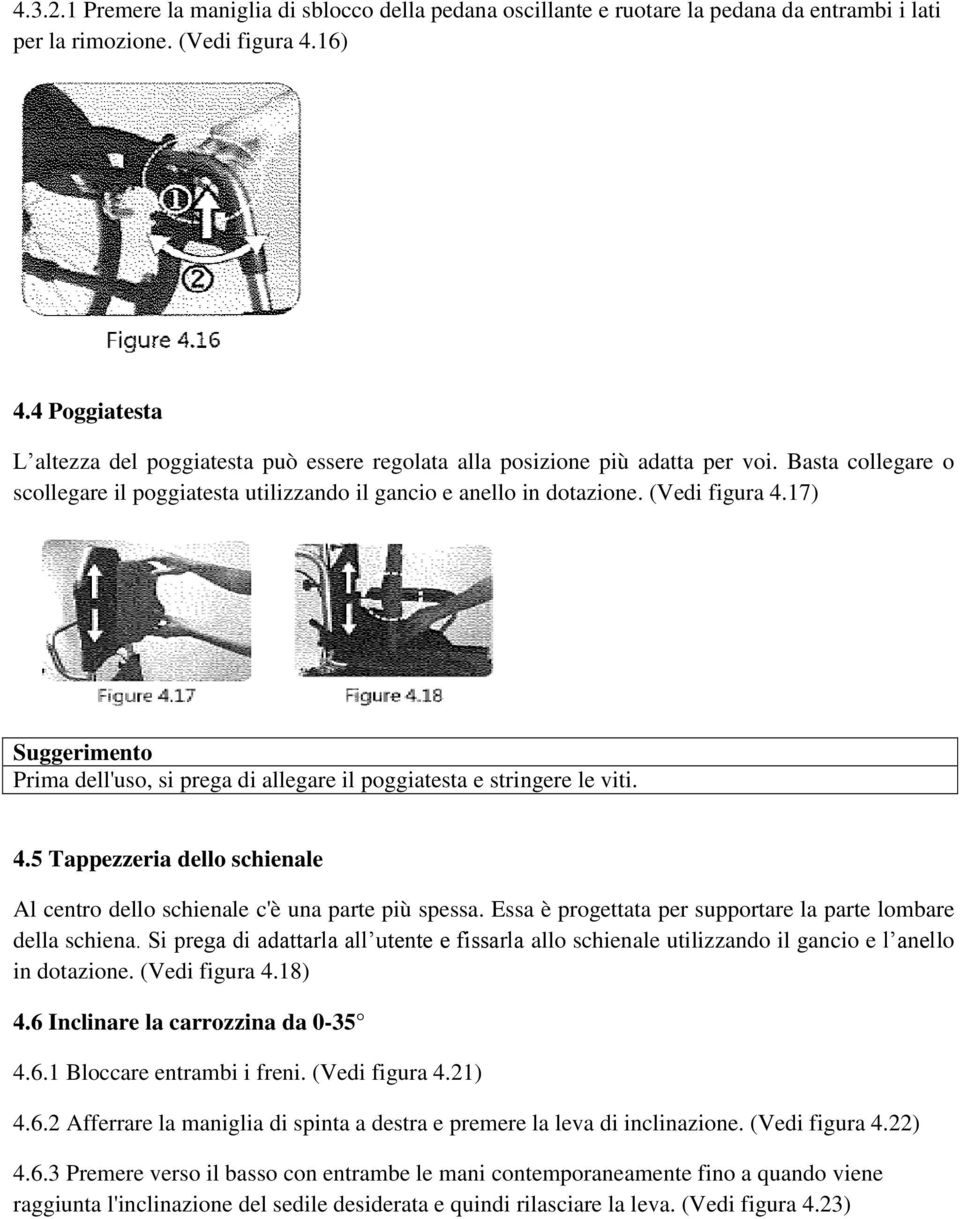 17) Suggerimento Prima dell'uso, si prega di allegare il poggiatesta e stringere le viti. 4.5 Tappezzeria dello schienale Al centro dello schienale c'è una parte più spessa.