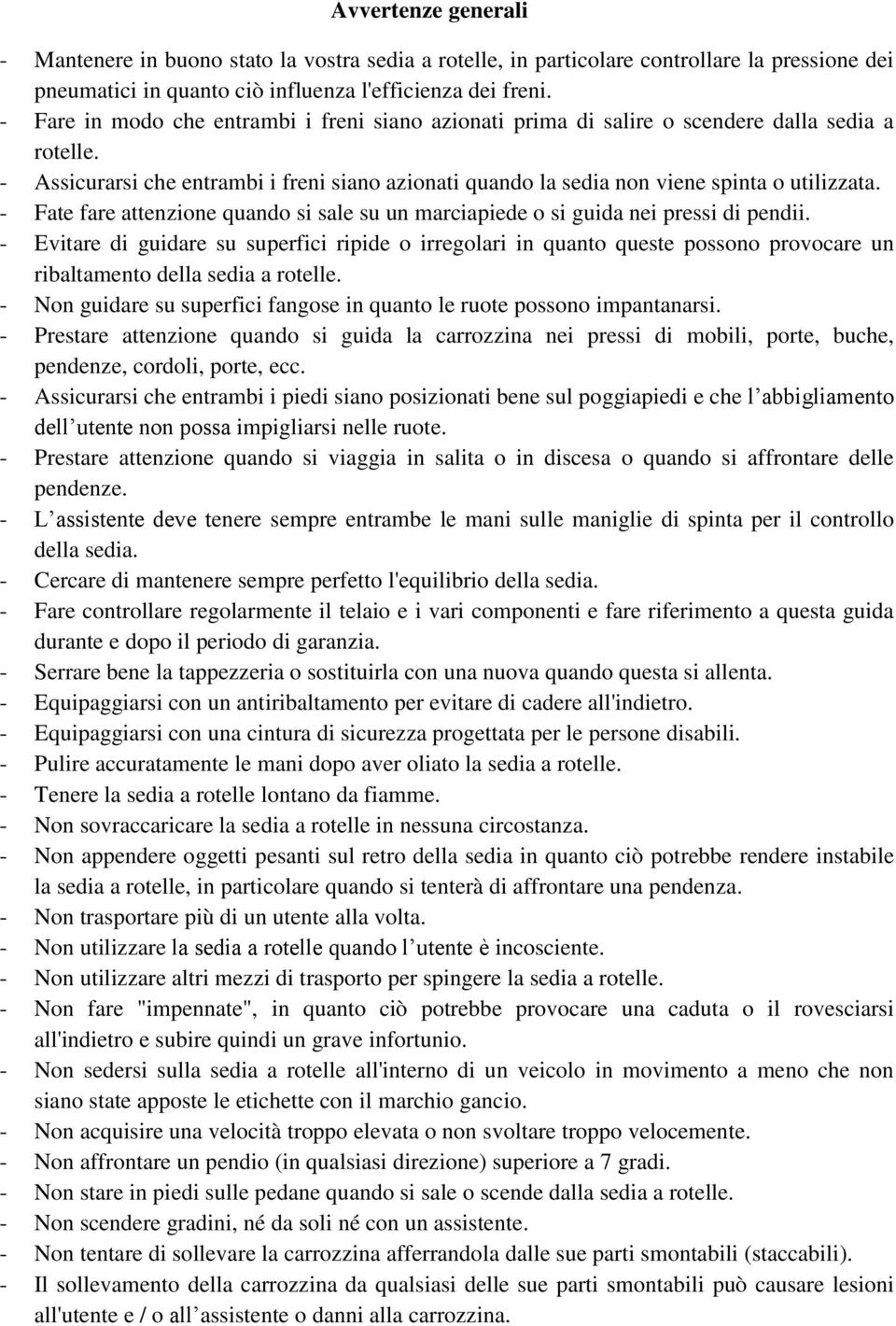 - Fate fare attenzione quando si sale su un marciapiede o si guida nei pressi di pendii.