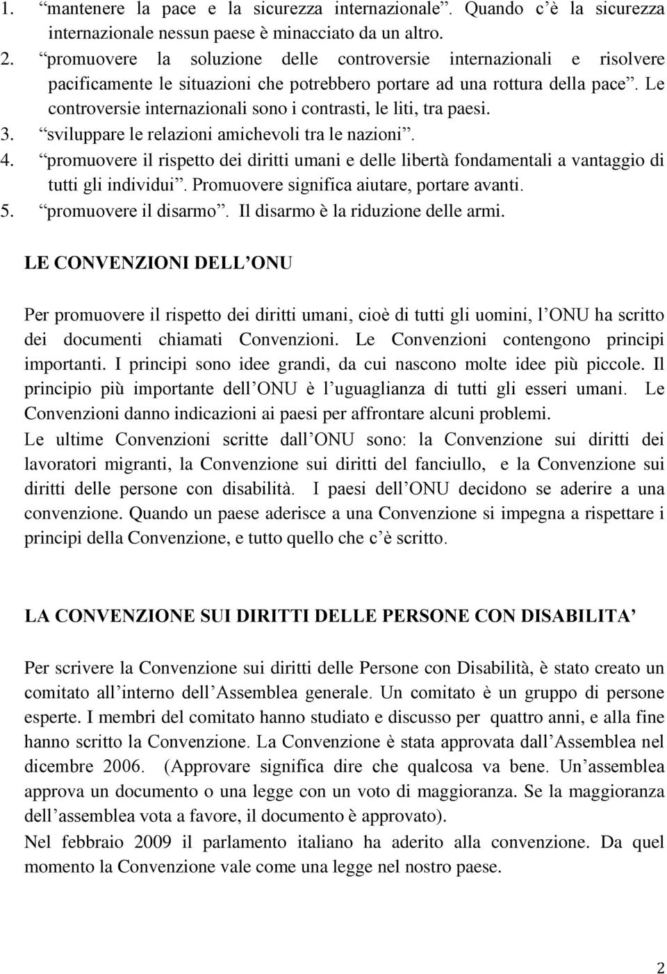 Le controversie internazionali sono i contrasti, le liti, tra paesi. 3. sviluppare le relazioni amichevoli tra le nazioni. 4.