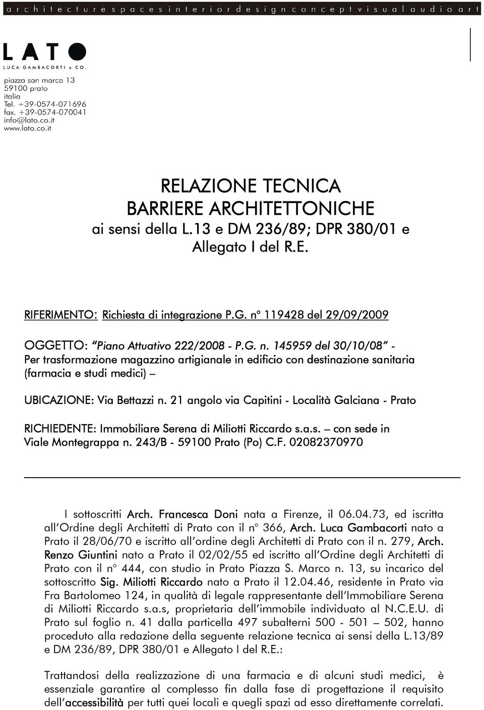 145959 del 30/10/08 0/08 - Per trasformazione magazzino artigianale in edificio con destinazione sanitaria (farmacia e studi medici) UBICAZIONE: Via Bettazzi n.