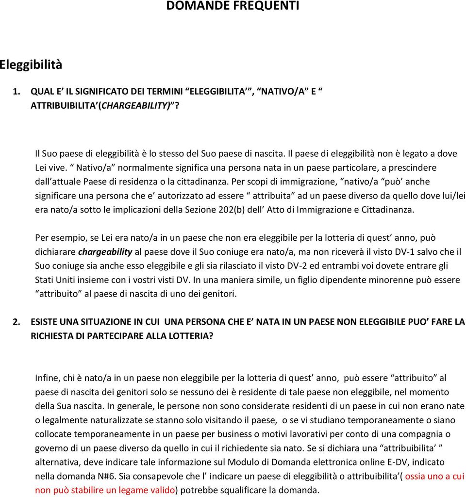 Per scopi di immigrazione, nativo/a può anche significare una persona che e autorizzato ad essere attribuita ad un paese diverso da quello dove lui/lei era nato/a sotto le implicazioni della Sezione