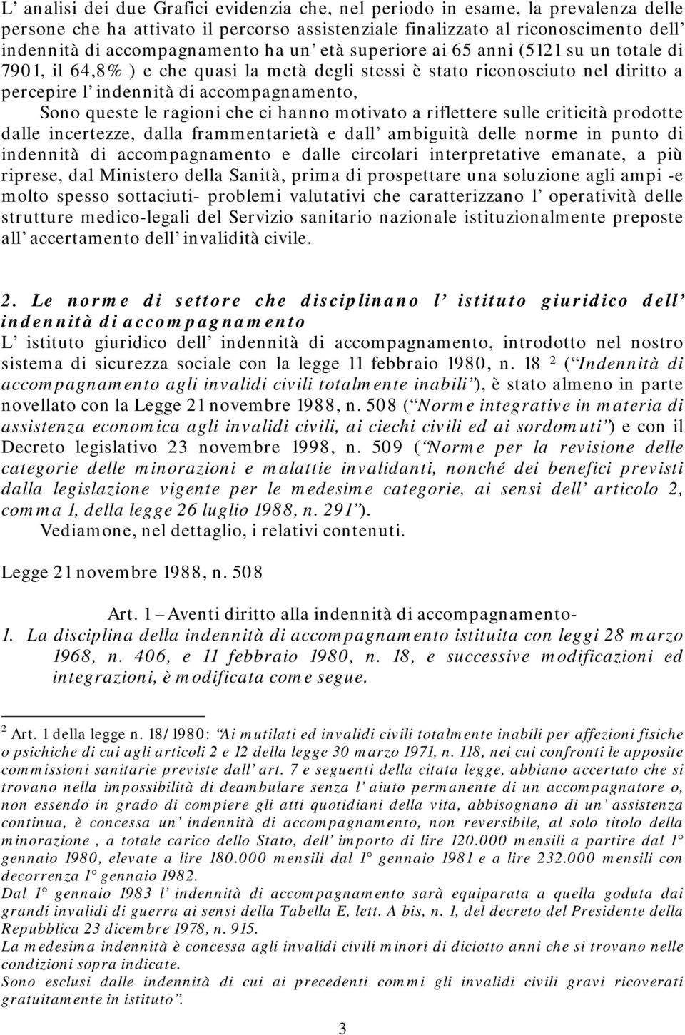 che ci hanno motivato a riflettere sulle criticità prodotte dalle incertezze, dalla frammentarietà e dall ambiguità delle norme in punto di indennità di accompagnamento e dalle circolari