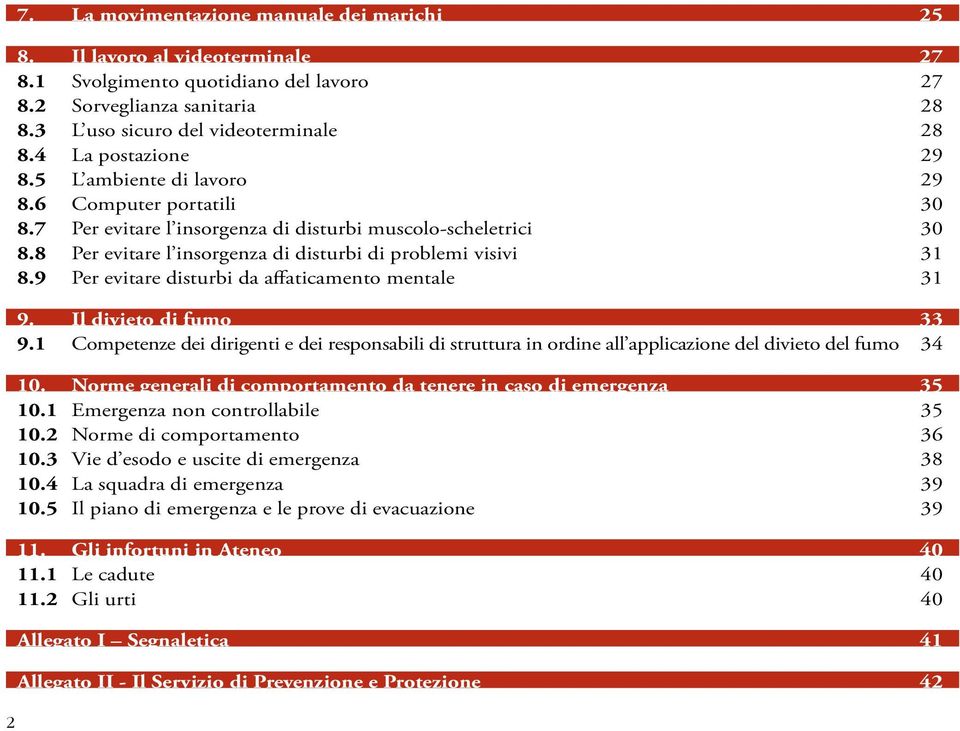 8 Per evitare l insorgenza di disturbi di problemi visivi 31 8.9 Per evitare disturbi da affaticamento mentale 31 9. Il divieto di fumo 33 9.