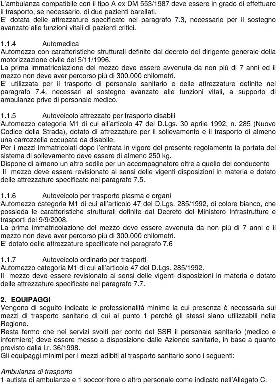 1.4 Automedica Automezzo con caratteristiche strutturali definite dal decreto del dirigente generale della motorizzazione civile del 5/11/1996.