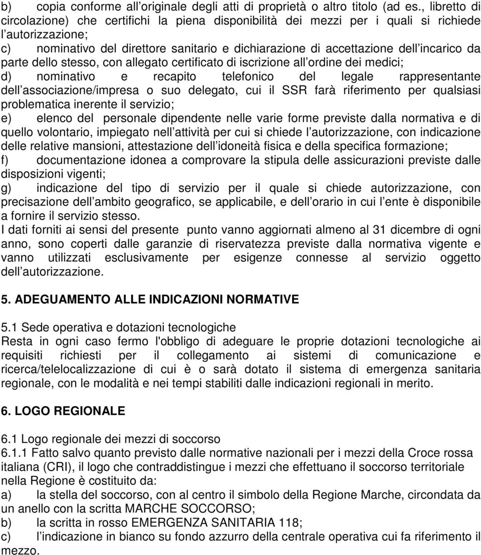 incarico da parte dello stesso, con allegato certificato di iscrizione all ordine dei medici; d) nominativo e recapito telefonico del legale rappresentante dell associazione/impresa o suo delegato,