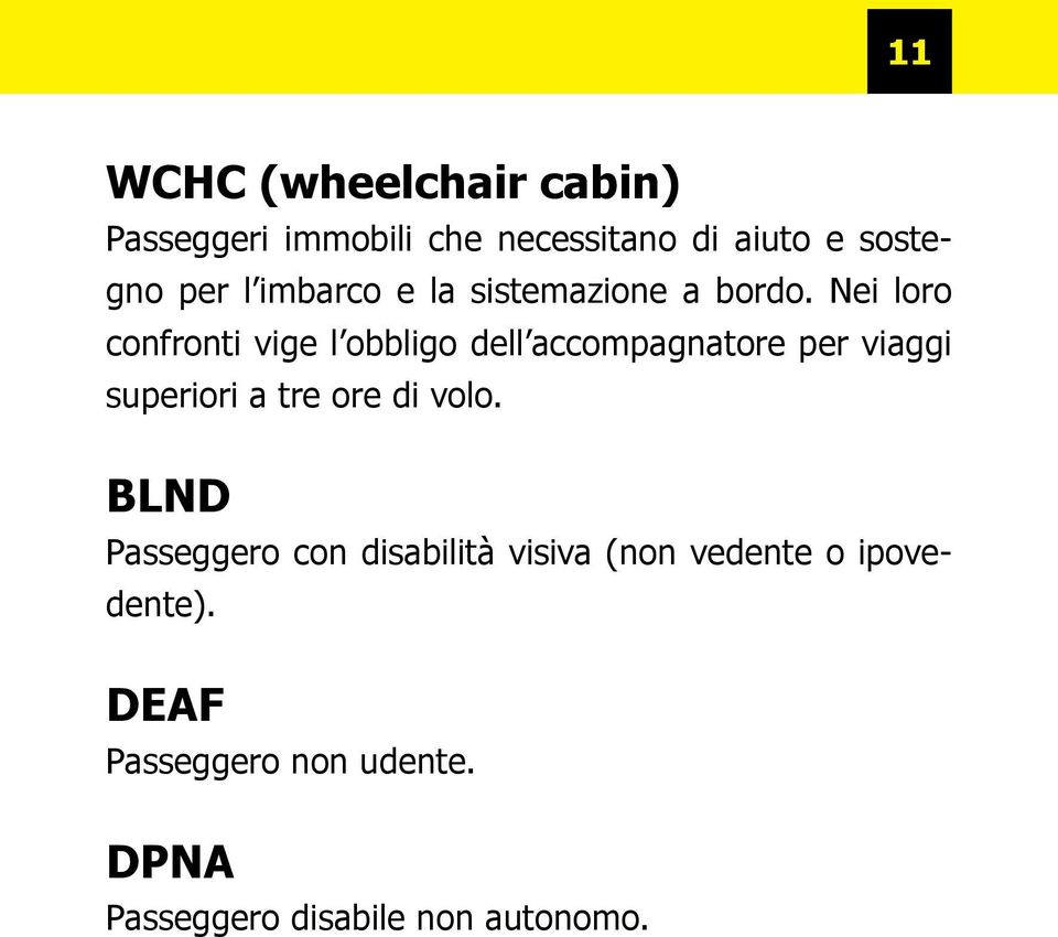 Nei loro confronti vige l obbligo dell accompagnatore per viaggi superiori a tre ore di