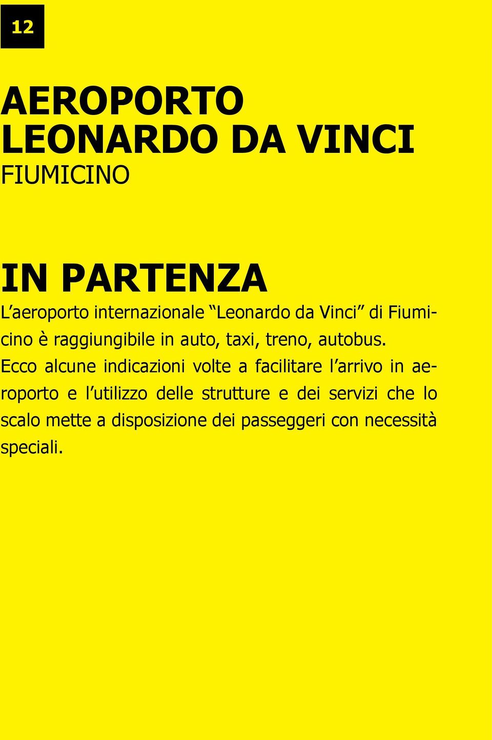 Ecco alcune indicazioni volte a facilitare l arrivo in aeroporto e l utilizzo delle