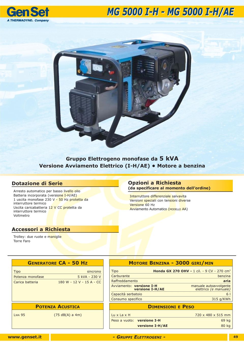 3000 GIRI/MIN Carica batteria sincrono 5 kva - 230 V 180 W - 12 V - 15 A - CC Honda GX 270 OHV - 1 cil.