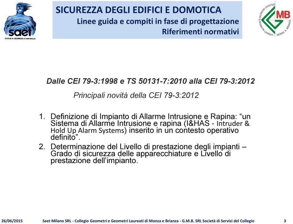 Intruder & Hold Up Alarm Systems) inserito in un contesto operativo definito. 2.