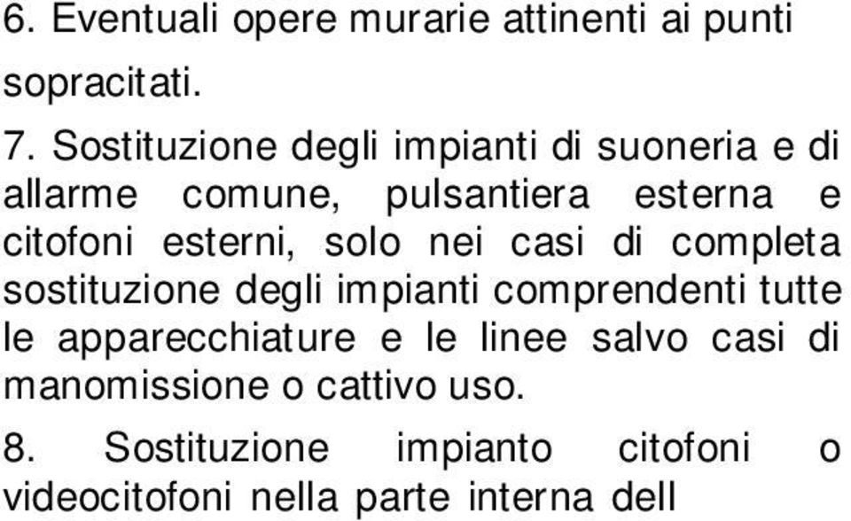 linee salvo casi di manomissione o cattivo uso. 8.