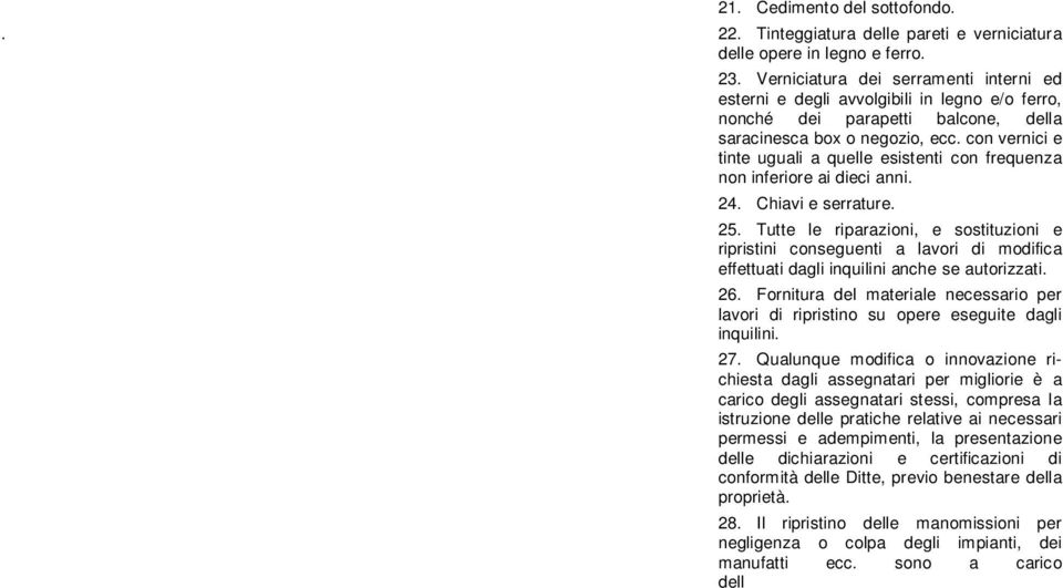 con vernici e tinte uguali a quelle esistenti con frequenza non inferiore ai dieci anni. 24. Chiavi e serrature. 25.