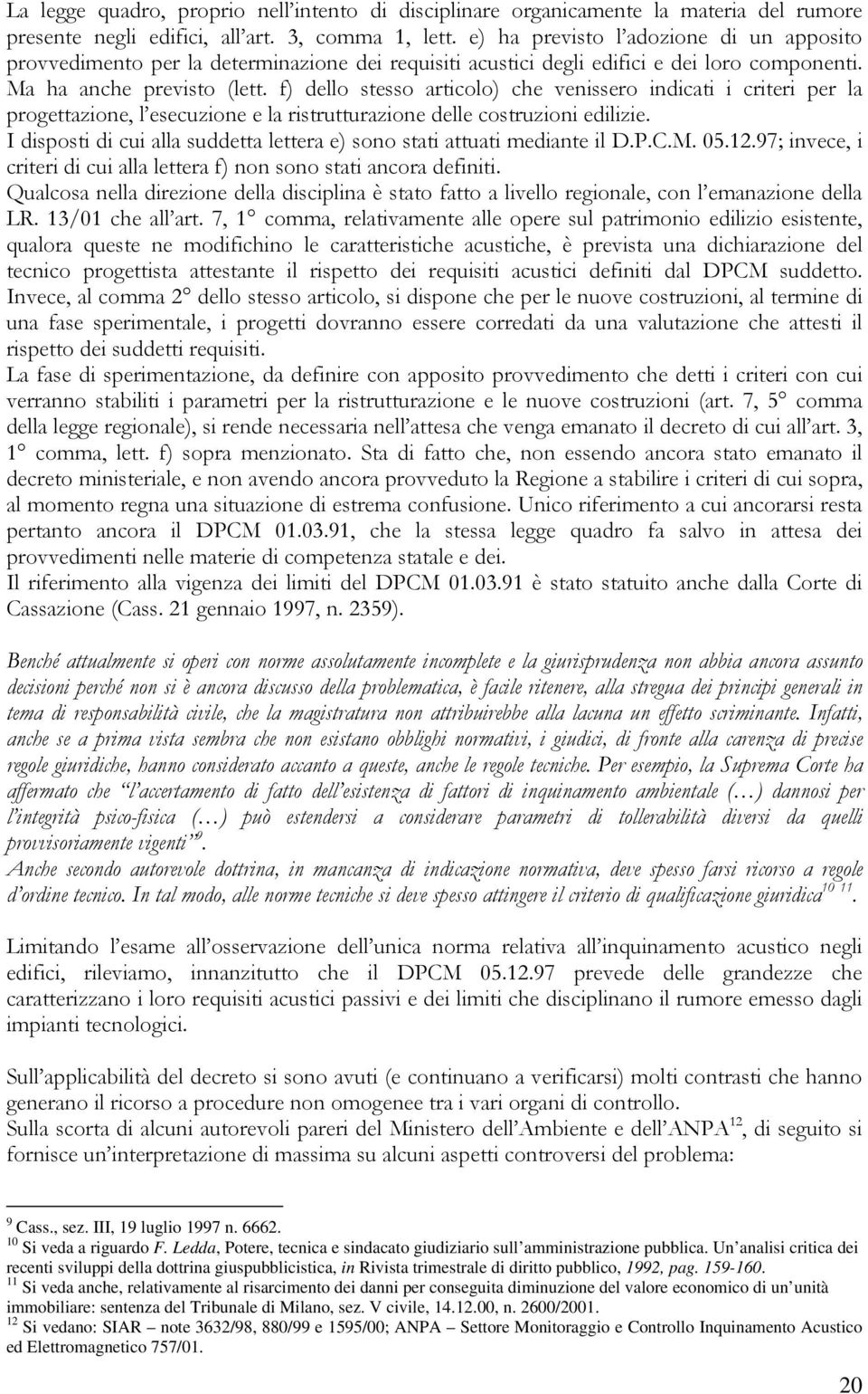 f) dello stesso articolo) che venissero indicati i criteri per la progettazione, l esecuzione e la ristrutturazione delle costruzioni edilizie.