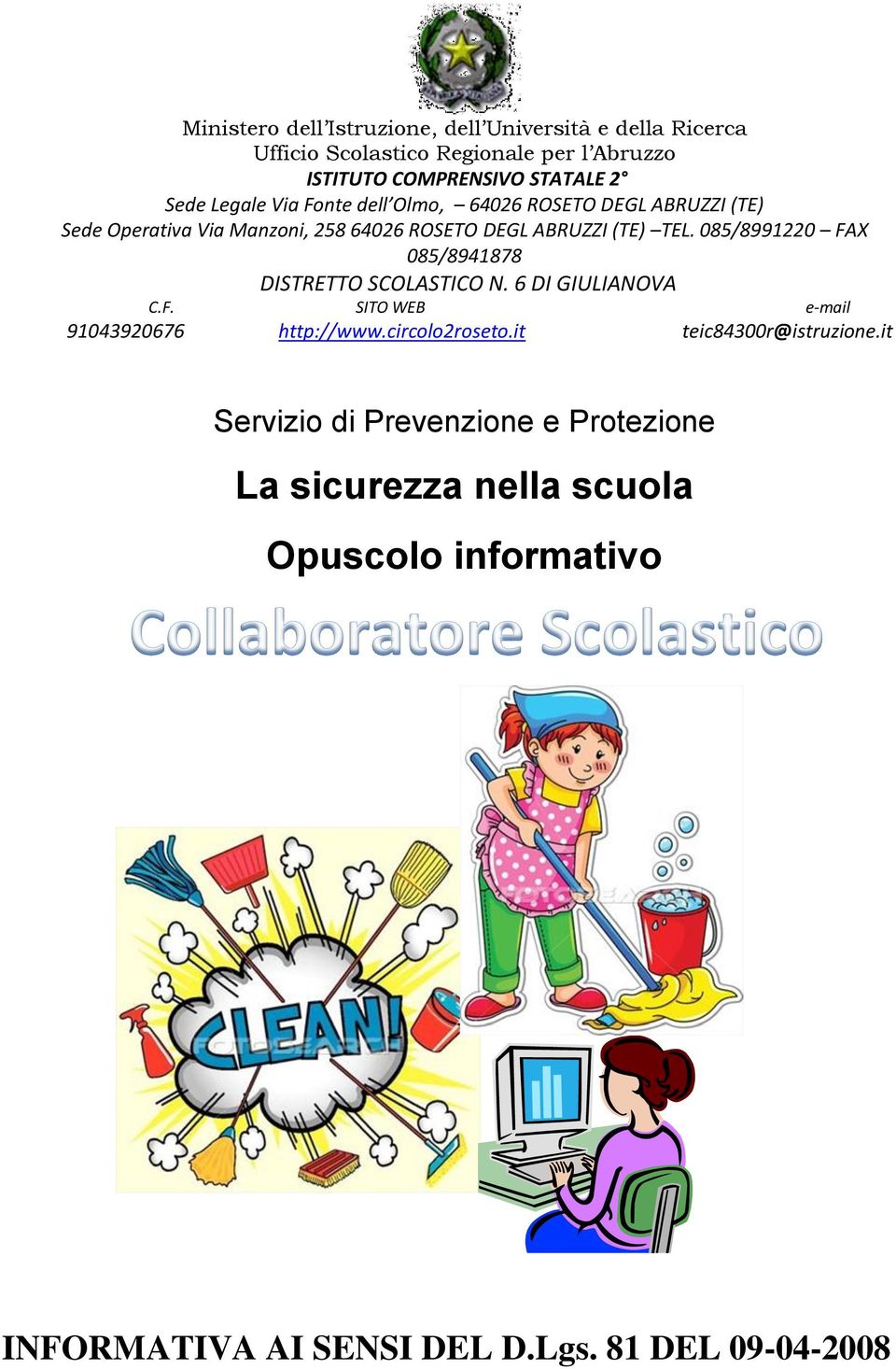 085/8991220 FAX 085/8941878 DISTRETTO SCOLASTICO N. 6 DI GIULIANOVA C.F. SITO WEB e-mail 91043920676 http://www.circolo2roseto.