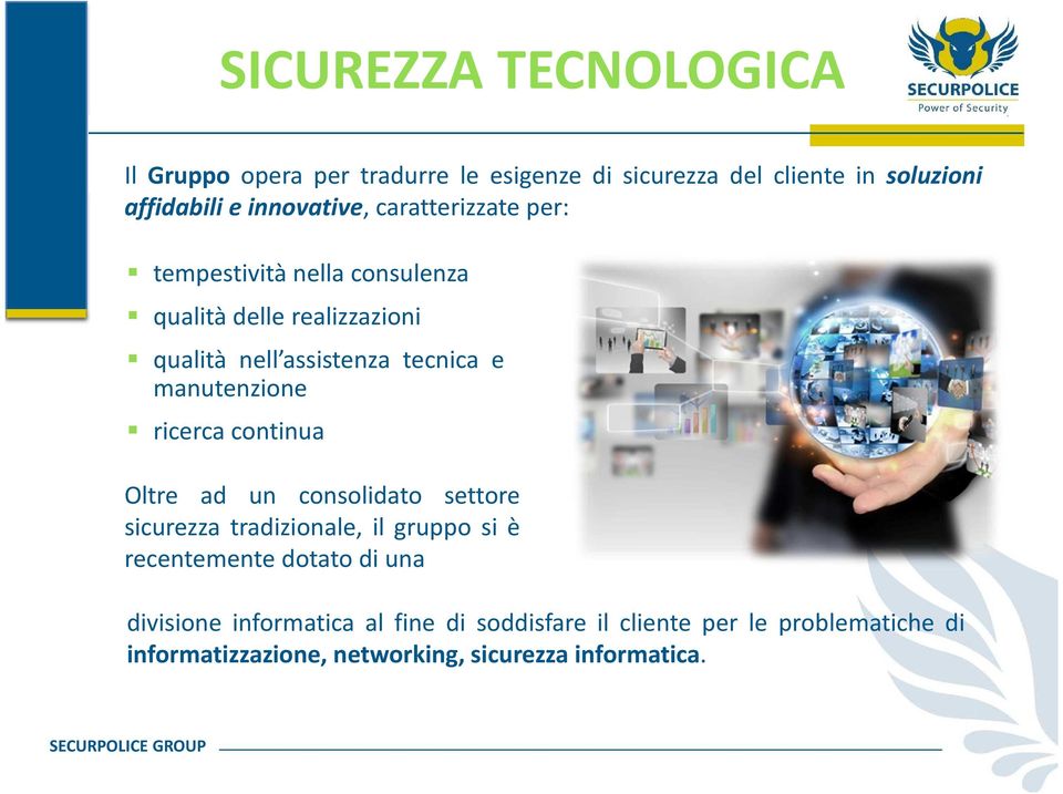 manutenzione ricerca continua Oltre ad un consolidato settore sicurezza tradizionale, il gruppo si è recentemente dotato di