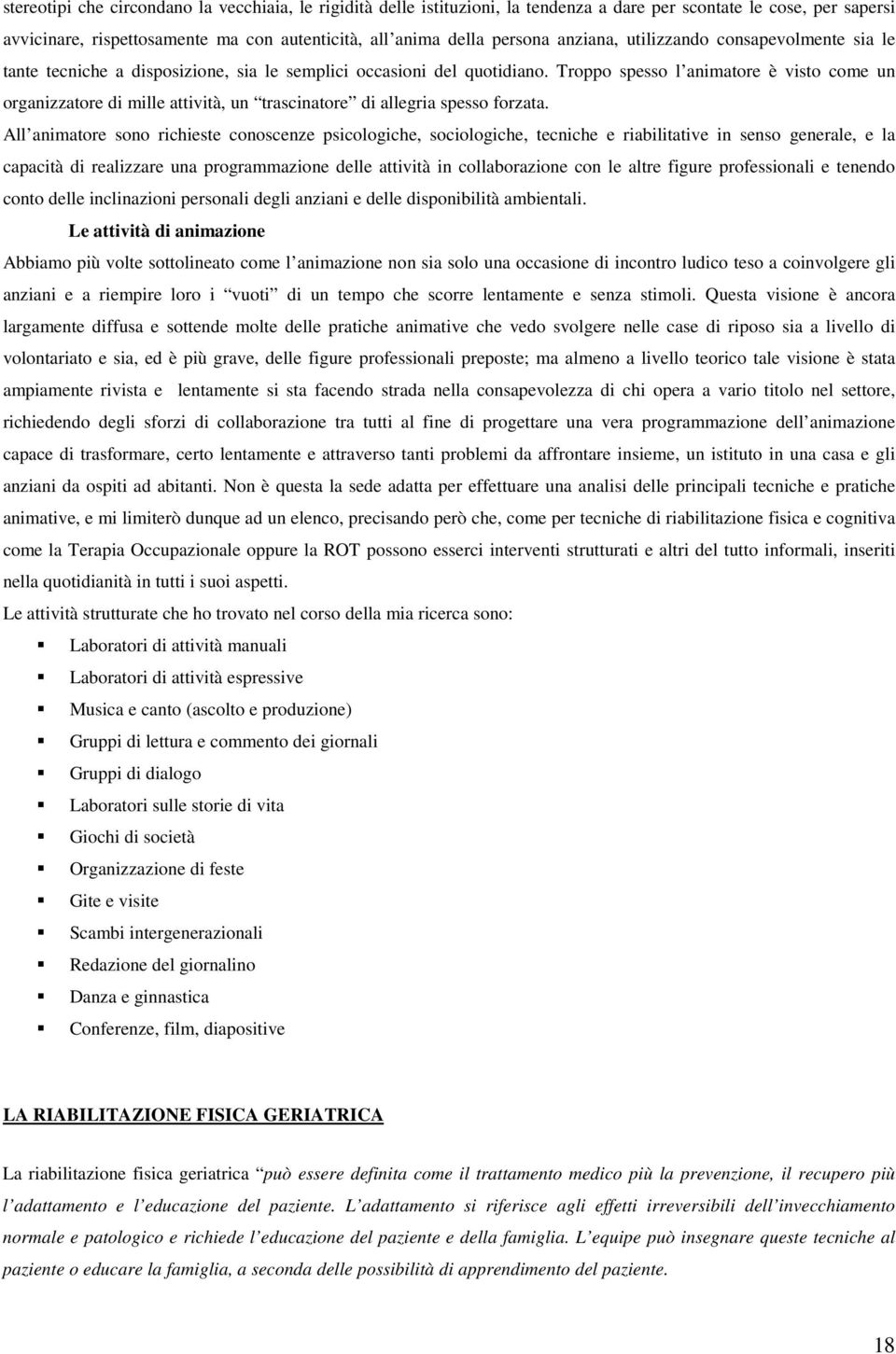 Troppo spesso l animatore è visto come un organizzatore di mille attività, un trascinatore di allegria spesso forzata.