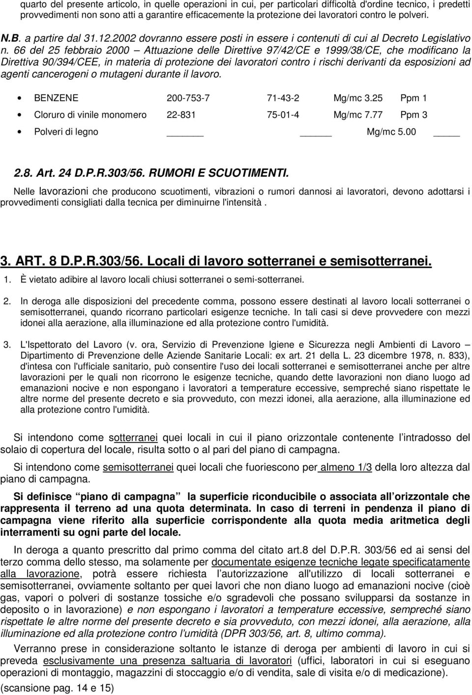 66 del 25 febbraio 2000 Attuazione delle Direttive 97/42/CE e 1999/38/CE, che modificano la Direttiva 90/394/CEE, in materia di protezione dei lavoratori contro i rischi derivanti da esposizioni ad