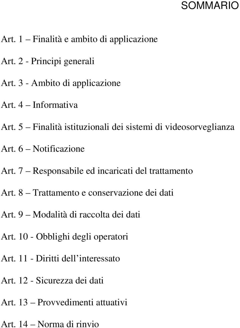 7 Responsabile ed incaricati del trattamento Art. 8 Trattamento e conservazione dei dati Art.