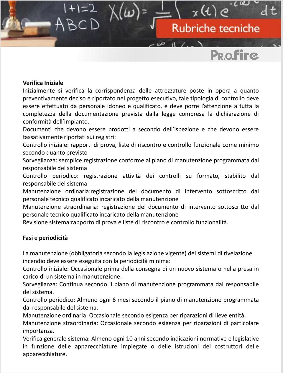 Documenti che devono essere prodotti a secondo dell ispezione e che devono essere tassativamente riportati sui registri: Controllo iniziale: rapporti di prova, liste di riscontro e controllo