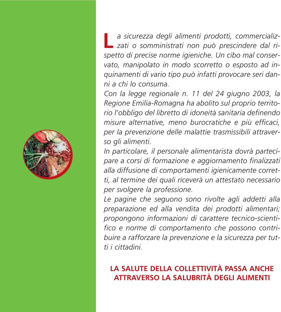 11 del 24 giugno 2003, la Regione Emilia-Romagna ha abolito sul proprio territorio l obbligo del libretto di idoneità sanitaria definendo misure alternative, meno burocratiche e più efficaci, per la