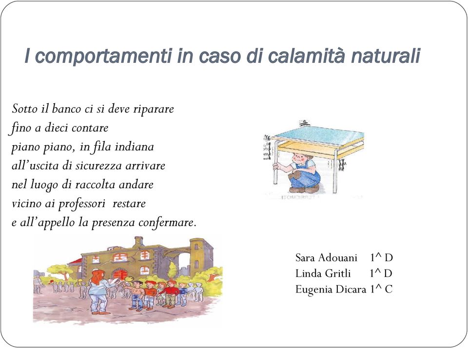 sicurezza arrivare nel luogo di raccolta andare vicino ai professori restare e