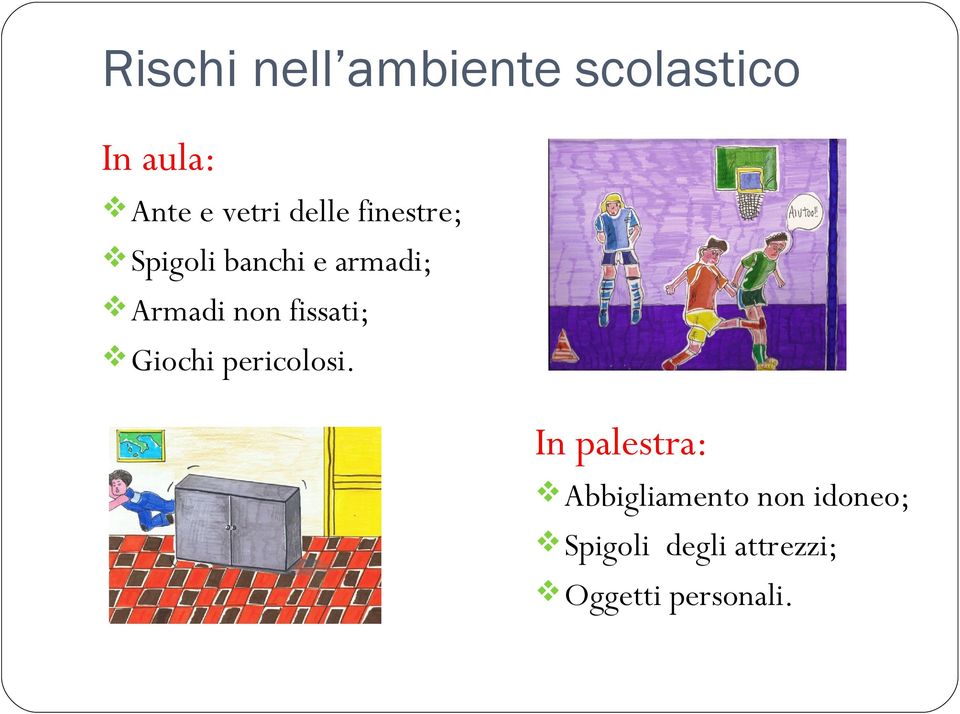 fissati; Giochi pericolosi.