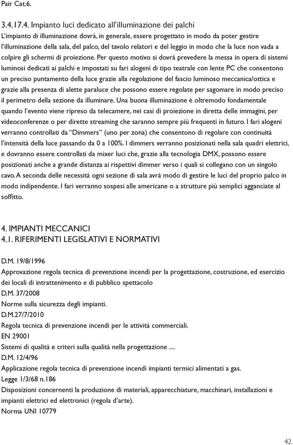 relatori e del leggio in modo che la luce non vada a colpire gli schermi di proiezione.