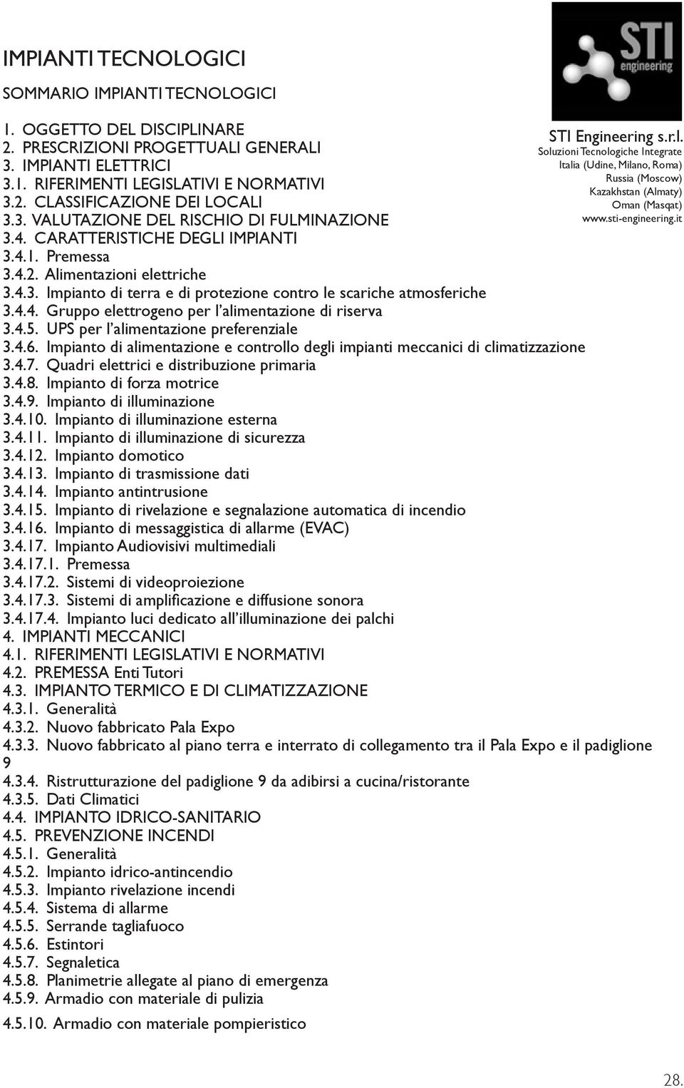 sti-engineering.it 3.4. CARATTERISTICHE DEGLI IMPIANTI 3.4.1. Premessa 3.4.2. Alimentazioni elettriche 3.4.3. Impianto di terra e di protezione contro le scariche atmosferiche 3.4.4. Gruppo elettrogeno per l alimentazione di riserva 3.