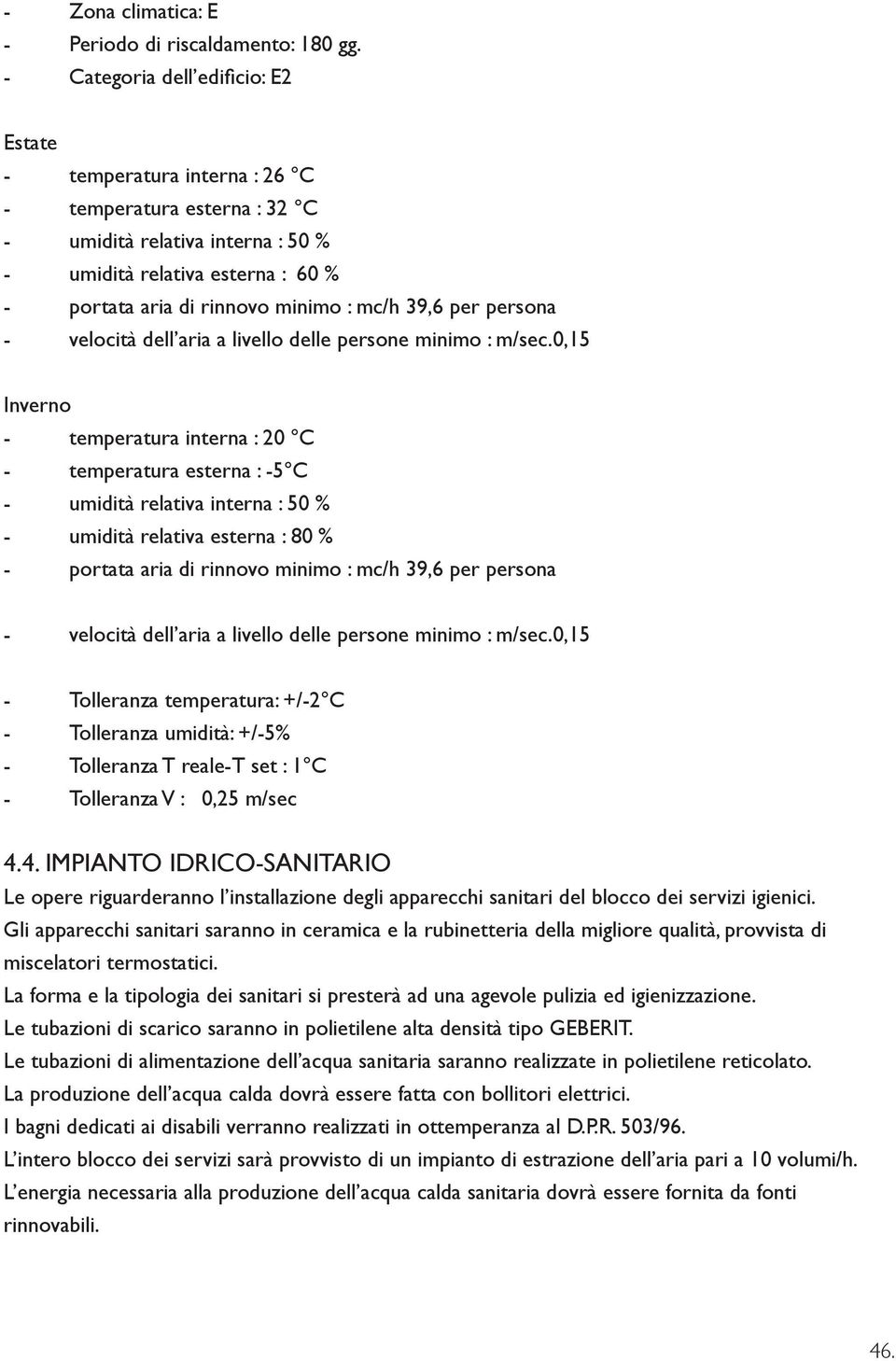 mc/h 39,6 per persona - velocità dell aria a livello delle persone minimo : m/sec.