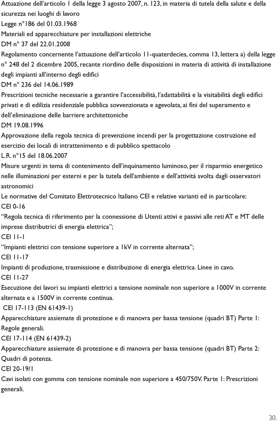 2008 Regolamento concernente l attuazione dell articolo 11-quaterdecies, comma 13, lettera a) della legge n 248 del 2 dicembre 2005, recante riordino delle disposizioni in materia di attività di