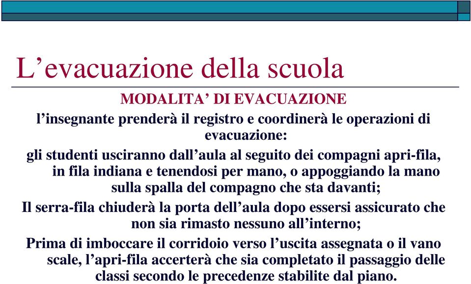 sta davanti; Il serra-fila chiuderà la porta dell aula dopo essersi assicurato che non sia rimasto nessuno all interno; Prima di imboccare il