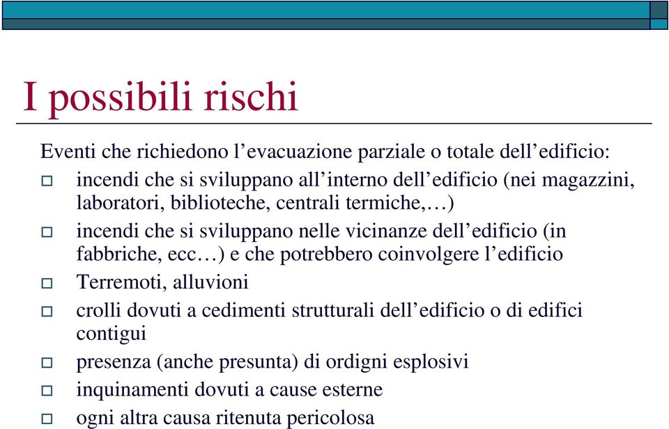 fabbriche, ecc ) e che potrebbero coinvolgere l edificio Terremoti, alluvioni crolli dovuti a cedimenti strutturali dell edificio o