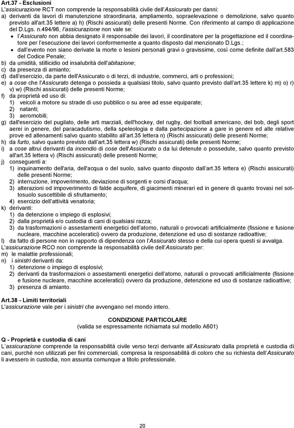 494/96, l assicurazione non vale se: l Assicurato non abbia designato il responsabile dei lavori, il coordinatore per la progettazione ed il coordinatore per l esecuzione dei lavori conformemente a