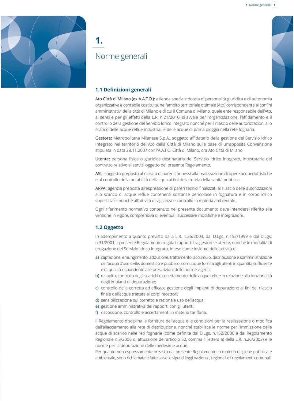 di Milano e di cui il Comune di Milano, quale ente responsabile dell Ato, ai sensi e per gli effetti della L.R. n.