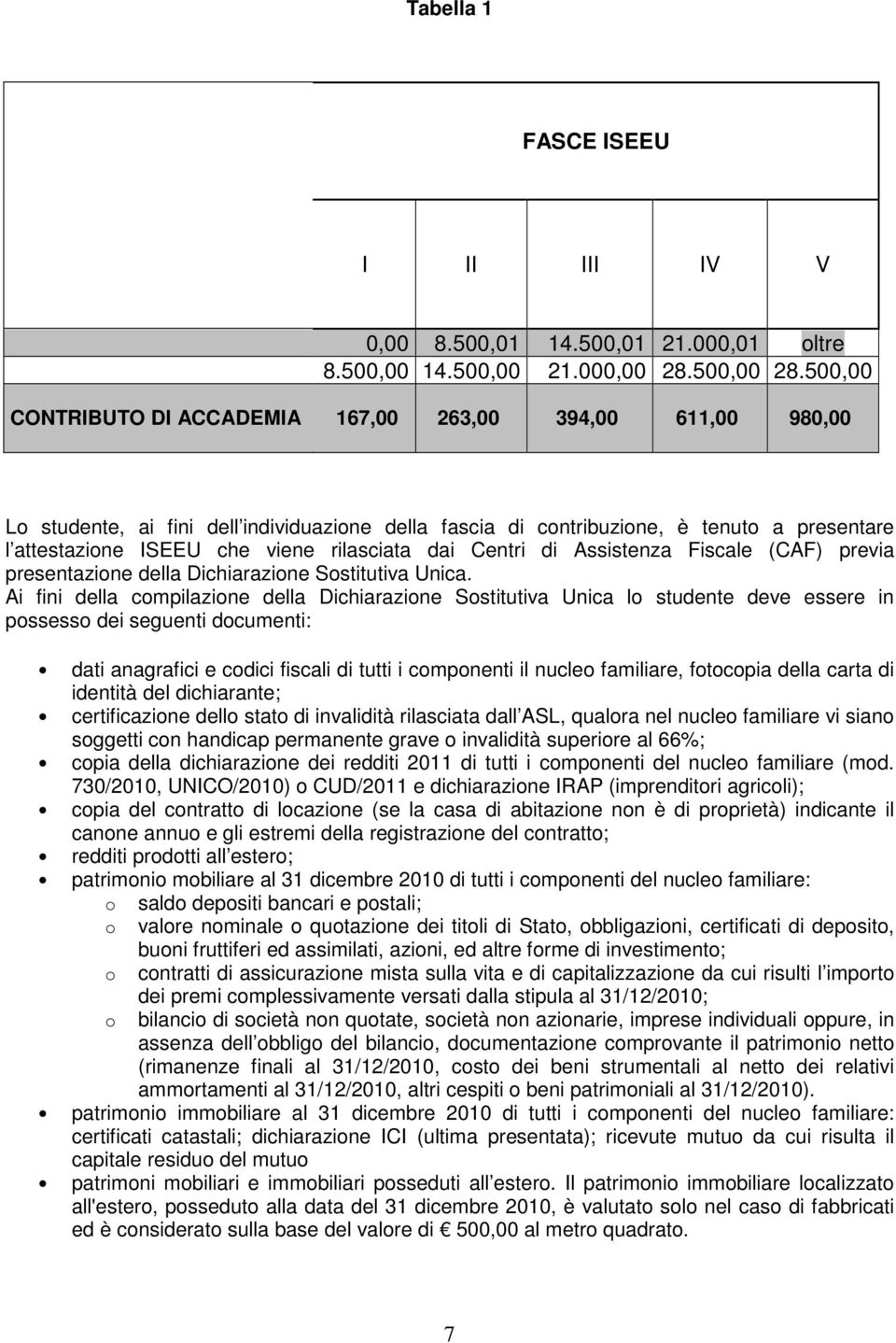 rilasciata dai Centri di Assistenza Fiscale (CAF) previa presentazione della Dichiarazione Sostitutiva Unica.