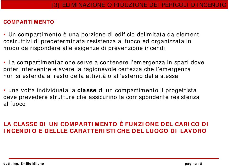 certezza che l emergenza non si estenda al resto della attività o all esterno della stessa una volta individuata la classe di un compartimento il progettista deve prevedere strutture