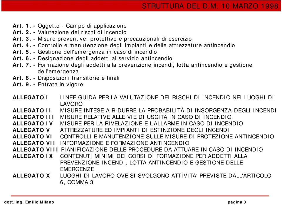 - Formazione degli addetti alla prevenzione incendi, lotta antincendio e gestione dell'emergenza Art. 8. - Disposizioni transitorie e finali Art. 9.