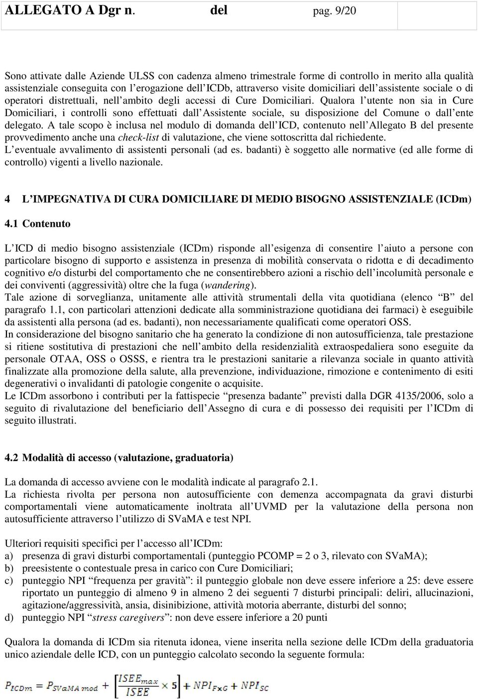 assistente sociale o di operatori distrettuali, nell ambito degli accessi di Cure Domiciliari.