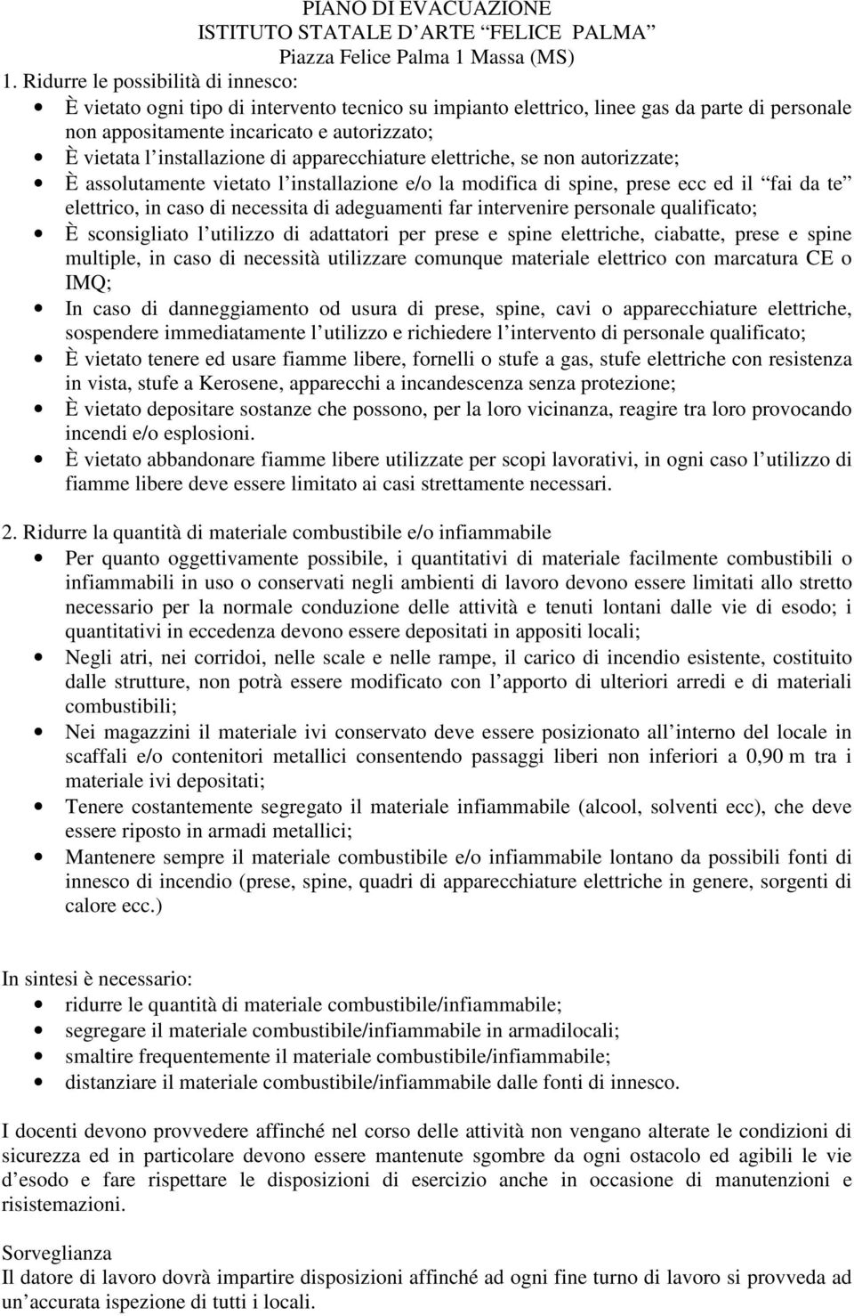 adeguamenti far intervenire personale qualificato; È sconsigliato l utilizzo di adattatori per prese e spine elettriche, ciabatte, prese e spine multiple, in caso di necessità utilizzare comunque