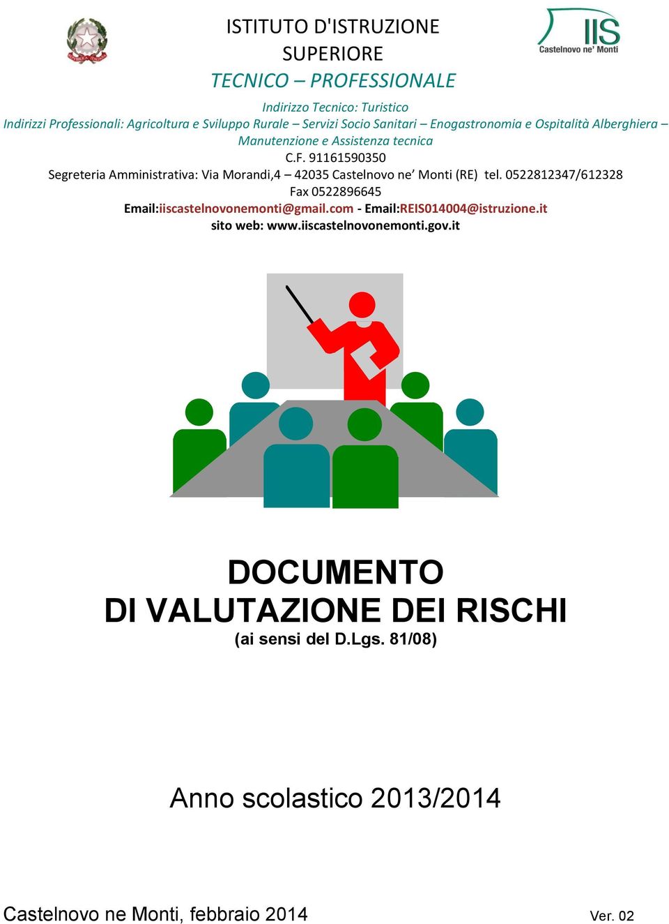 91161590350 Segreteria Amministrativa: Via Morandi,4 42035 Castelnovo ne Monti (RE) tel.
