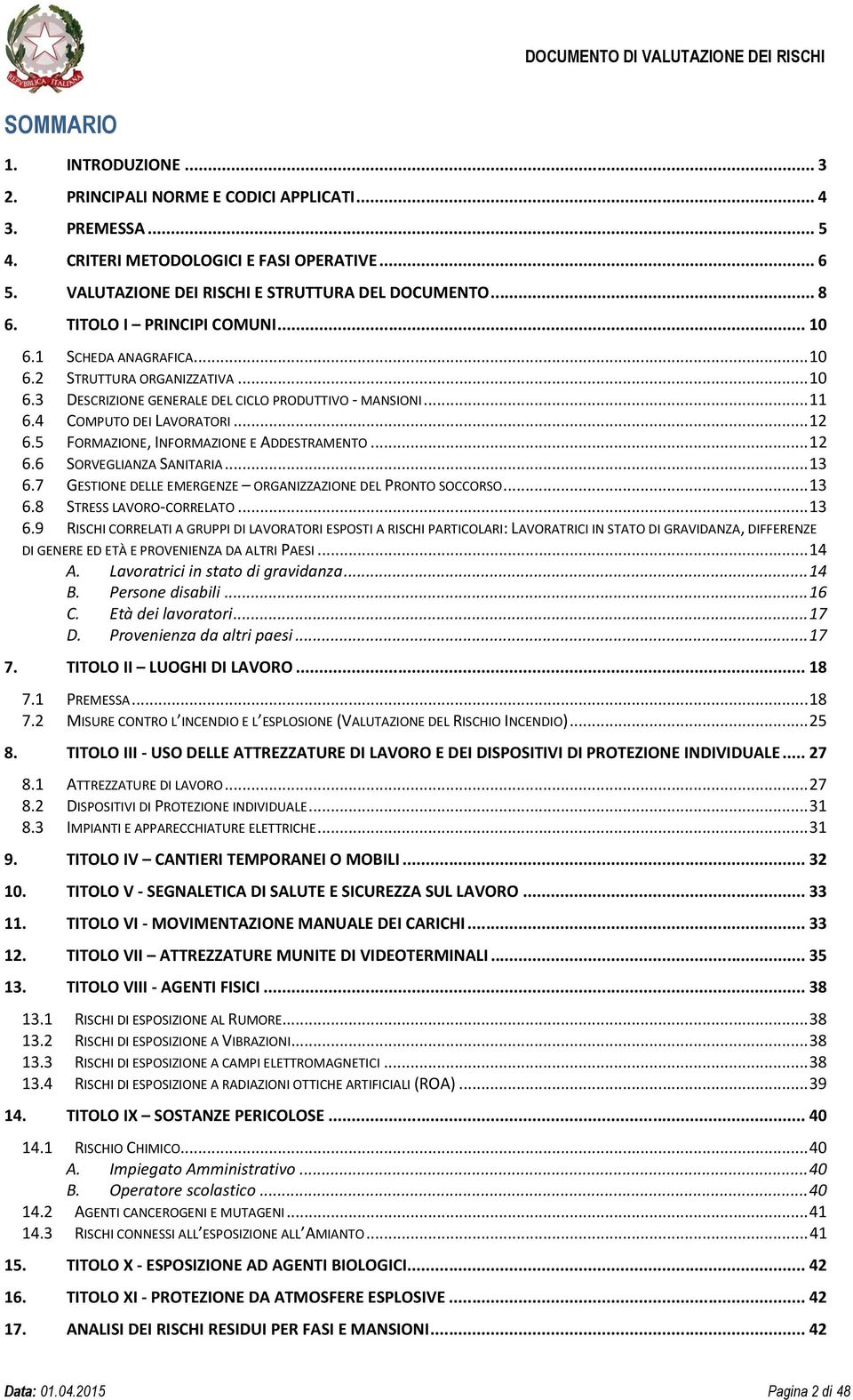 5 FORMAZIONE, INFORMAZIONE E ADDESTRAMENTO... 12 6.6 SORVEGLIANZA SANITARIA... 13 6.