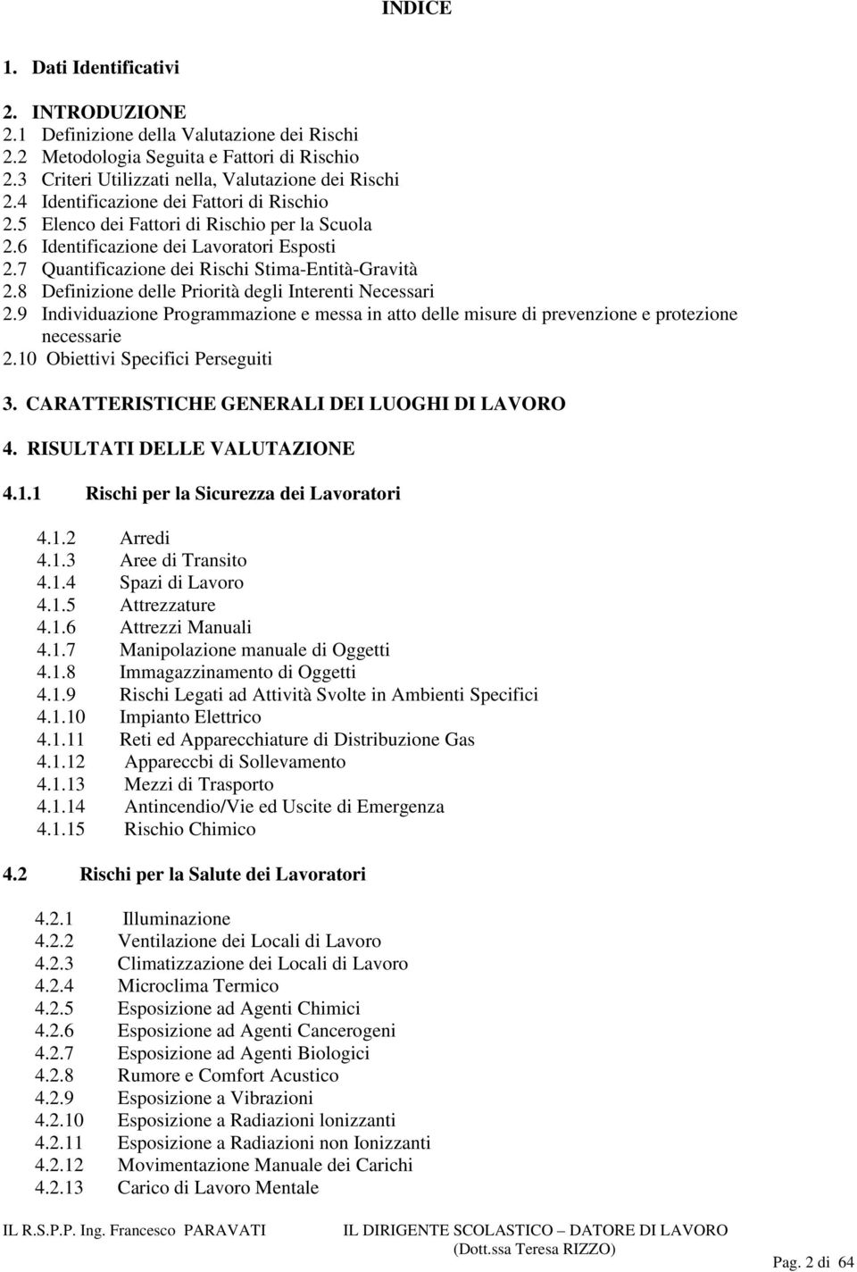 8 Definizione delle Priorità degli Interenti Necessari 2.9 Individuazione Programmazione e messa in atto delle misure di prevenzione e protezione necessarie 2.10 Obiettivi Specifici Perseguiti 3.