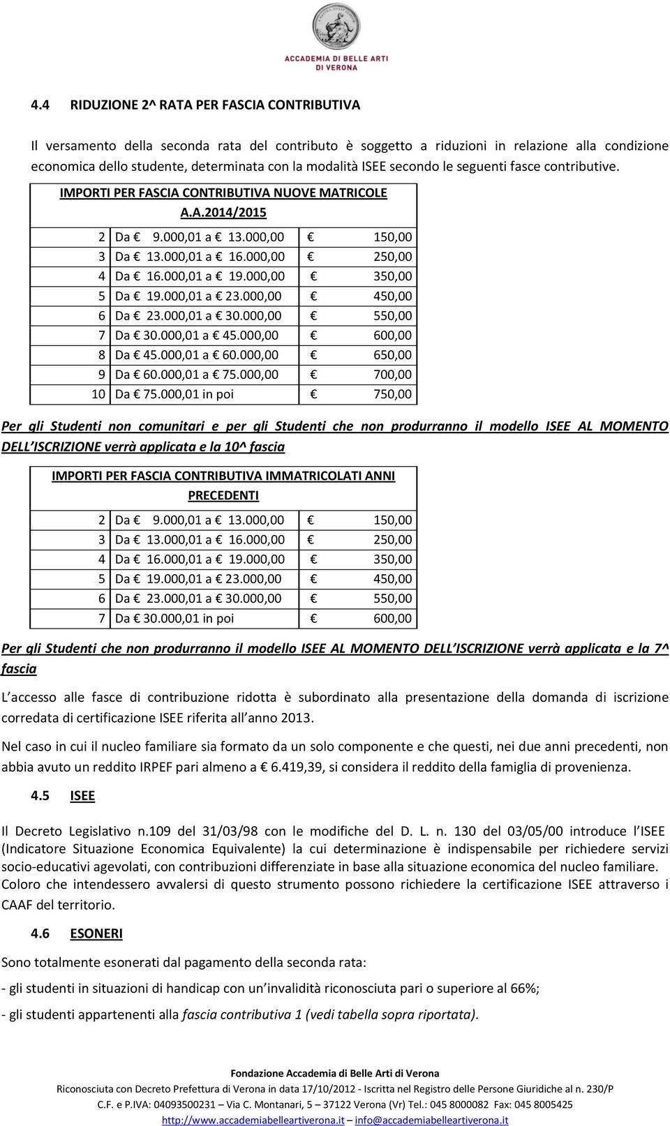 000,00 350,00 5 Da 19.000,01 a 23.000,00 450,00 6 Da 23.000,01 a 30.000,00 550,00 7 Da 30.000,01 a 45.000,00 600,00 8 Da 45.000,01 a 60.000,00 650,00 9 Da 60.000,01 a 75.000,00 700,00 10 Da 75.