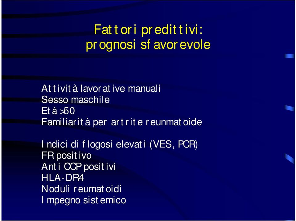 artrite reunmatoide Indici di flogosi elevati (VES, PCR) FR