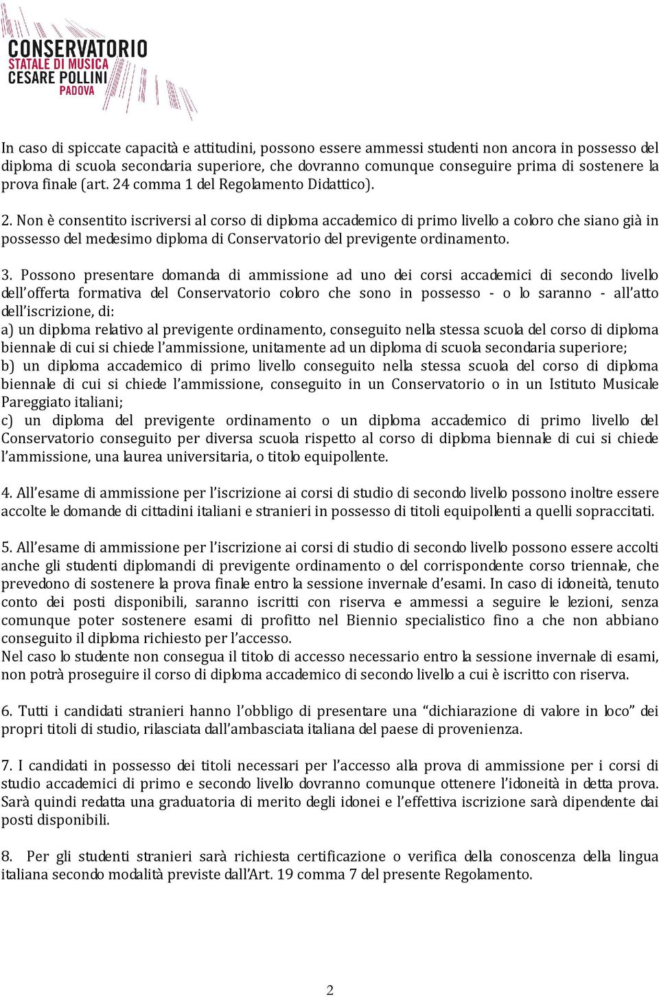 3. Possono presentare domanda di ammissione ad uno dei corsi accademici di secondo livello dell offerta formativa del Conservatorio coloro che sono in possesso - o lo saranno - all atto dell