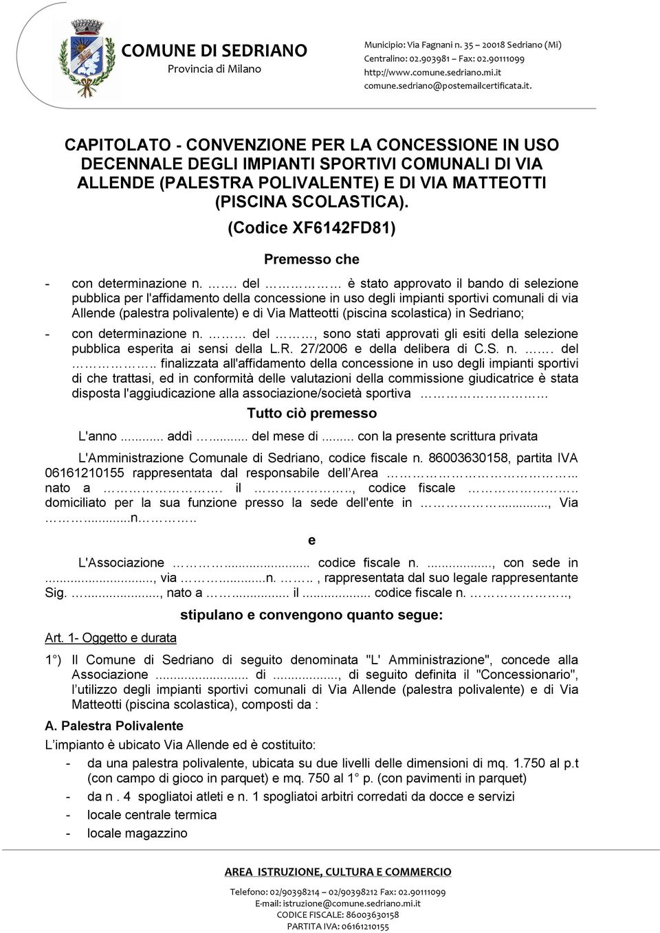 . del è stato approvato il bando di selezione pubblica per l'affidamento della concessione in uso degli impianti sportivi comunali di via Allende (palestra polivalente) e di Via Matteotti (piscina