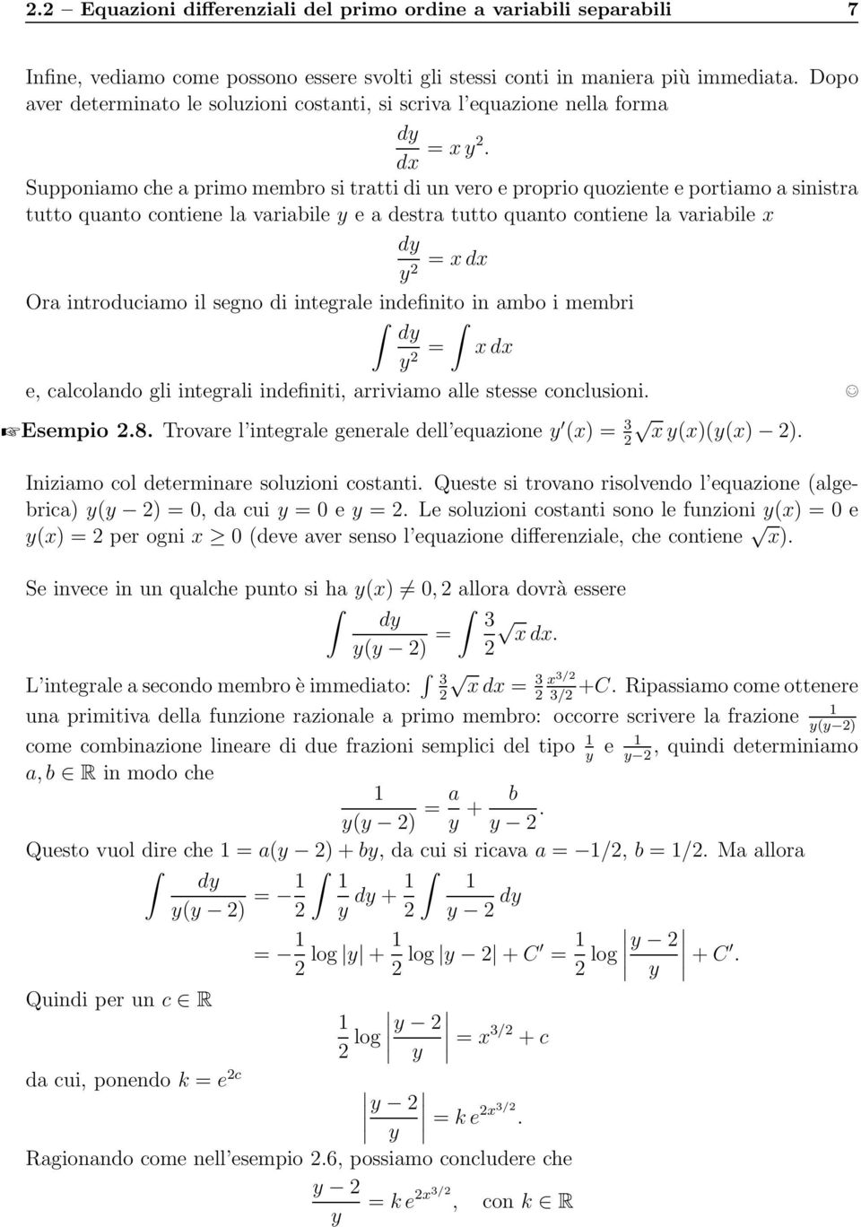 Supponiamo cheaprimomembro sitrattidi unvero eproprioquoziente eportiamoasinistra tutto quanto contiene la variabile y e a destra tutto quanto contiene la variabile x dy y = xdx 2 Ora introduciamo il